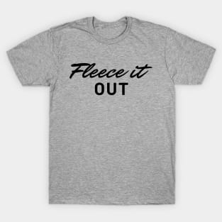 Fleece It Out T-Shirt